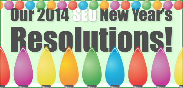 Our 2014 SEO New Year's Resolutions